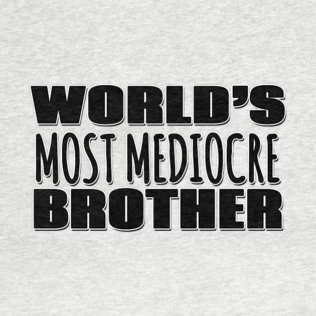 World's Most Mediocre Brother by Mookle